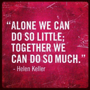 Alone we can do so little; together we can do so much. #Pinspiration