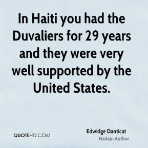 Edwidge Danticat - In Haiti you had the Duvaliers for 29 years and ...