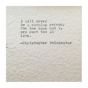 ... person,for the moon and I,are too much in love.-Christopher Poindexter