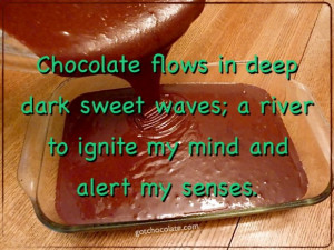 Chocolate Quote: Chocolate Flows In Deep Dark Sweet Waves…