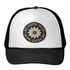 Inspirational 3 Word Quotes ~Be Here Now~ Trucker Hat