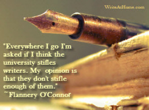... is that they don’t stifle enough of them.” ~Flannery O’Connor