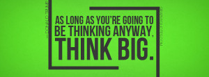 Think Big Quotes http://graphyquotes.com/2013/03/think-big/