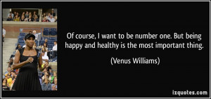 Of course, I want to be number one. But being happy and healthy is the ...