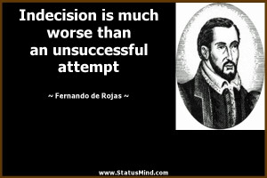 Indecision is much worse than an unsuccessful attempt - Fernando de ...