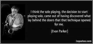 think the solo playing, the decision to start playing solo, came out ...