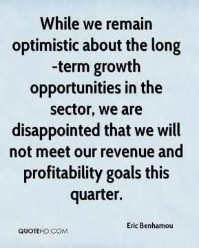 While we remain optimistic about the long-term growth opportunities in ...