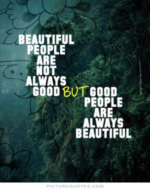 ... people-are-not-always-good-but-good-people-are-always-beautiful-quote