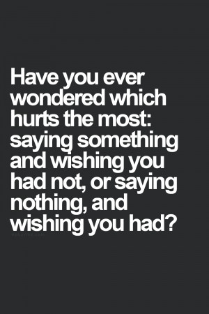 Have You Ever Wondered Which Hurts The Most Saying Something And ...