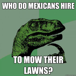 Who do mexicans hire To mow their lawns? - Who do mexicans hire To mow ...