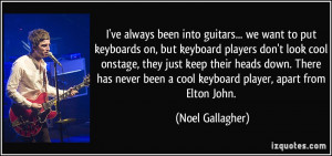been into guitars... we want to put keyboards on, but keyboard players ...