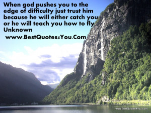When God Pushes You To The Edge Of Difficulty Just Trust Him Because ...
