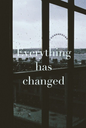 everything has changed, quotes, rain, sad, window