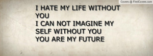 ... youi can not imagine my self without you you are my future , Pictures