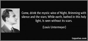 Come, drink the mystic wine of Night, Brimming with silence and the ...