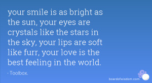 your smile is as bright as the sun, your eyes are crystals like the ...