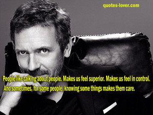 People like talking about people Makes us feel superior Makes us feel ...