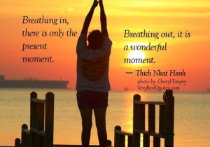 quotes breathing in there is only the present moment quotes ...