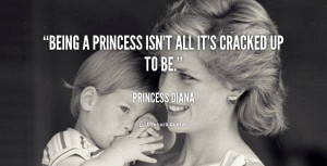 quote-Princess-Diana-being-a-princess-isnt-all-its-cracked-91366.png