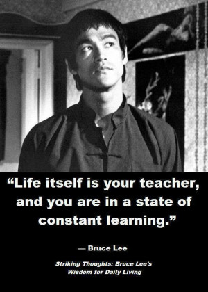 Life itself is your best teacher.
