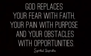 your fear with faith, your pain with purpose, and your obstacles ...