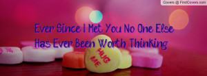 ever since i met you no one else has ever been worth thinking about ...