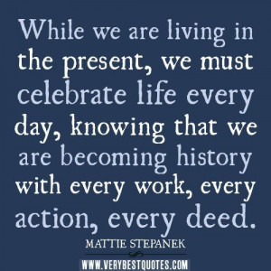 Inspirational quotes living in the present quotes while we are living ...