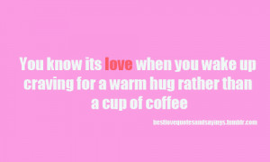 You know its love when you wake up craving a warm hug rather than a ...
