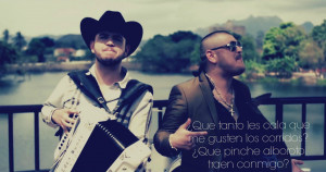 Que tanto les cala que me gusten los corridos?