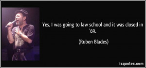 ... was going to law school and it was closed in '69. - Ruben Blades