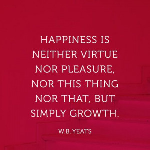 Happiness is neither virtue nor pleasure, nor this thing nor that, but ...
