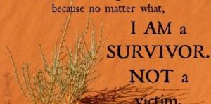 ... am a survivor, not a victim : Quote About I Am A Survivor Not A Victim