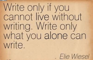 Write Only If You Cannot Live Without Writing. Write Only What You ...