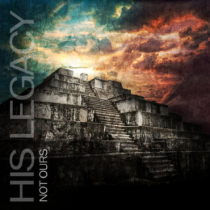 His Legacy – Not Ours (EP)