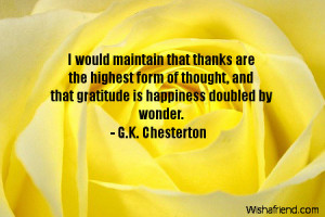 would maintain that thanks are the highest form of thought, and that ...