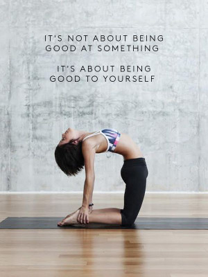 ... about being good at something. It’s about being good to yourself