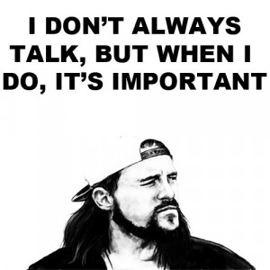 Silent Bob is my role model!!