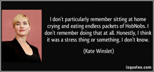 don't particularly remember sitting at home crying and eating ...