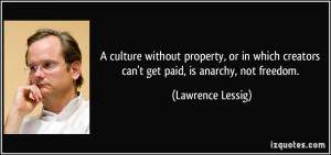 ... creators can't get paid, is anarchy, not freedom. - Lawrence Lessig