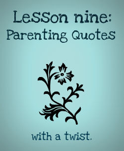 ... bombarded with quotes on motherhood and child rearing and some of