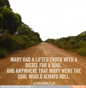 ... , Dibble Jr, Lifting Trucks Quotes, Dirt Roads, Rolls Coal, Country
