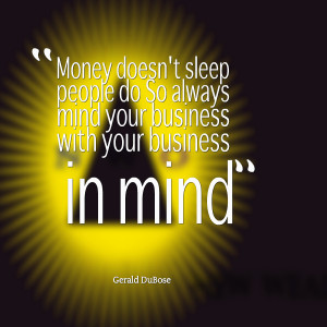 ... people do so always mind your business with your business in mind