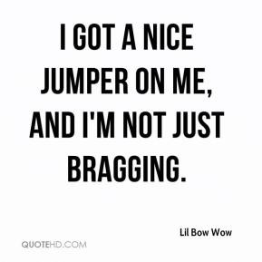 lil-bow-wow-quote-i-got-a-nice-jumper-on-me-and-im-not-just-bragging ...