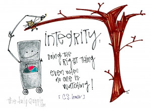Integrity: Doing the right thing even when no one is watching!
