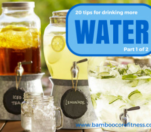 20 Tips For Drinking More Water: Part 1 of 2