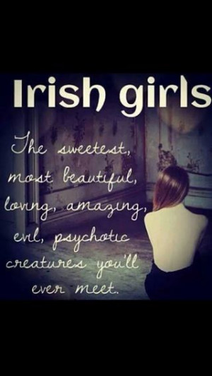Irish Girls #beautiful #amazing #psychotic #quote made me laugh 