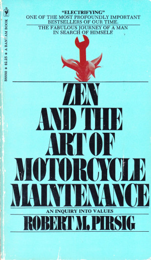 Zen and the Art of Motorcycle Maintenance