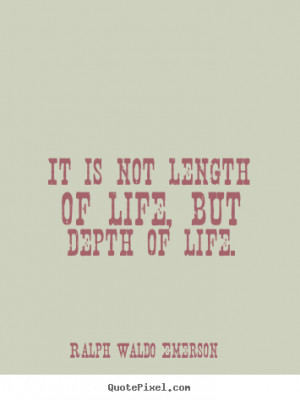 quotes about life it is not length of but depth