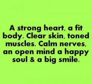 ... toned muscles. Calm nerves, an open mind a happy soul & a big smile