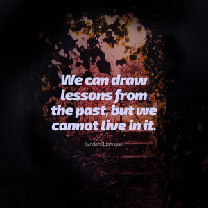 past-quotes-we-cannot-draw-lessons-from-past-we-cannot-live-in-it ...